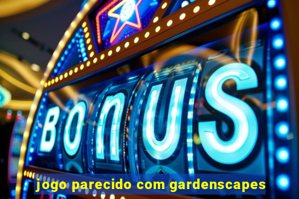 jogo parecido com gardenscapes